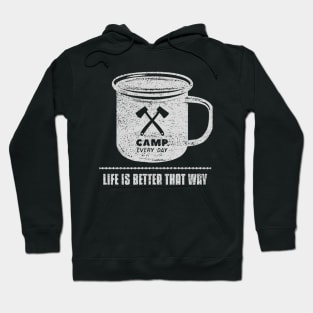 Camp every day life is better that way Hoodie